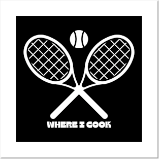 Tennis; where I cook. Posters and Art